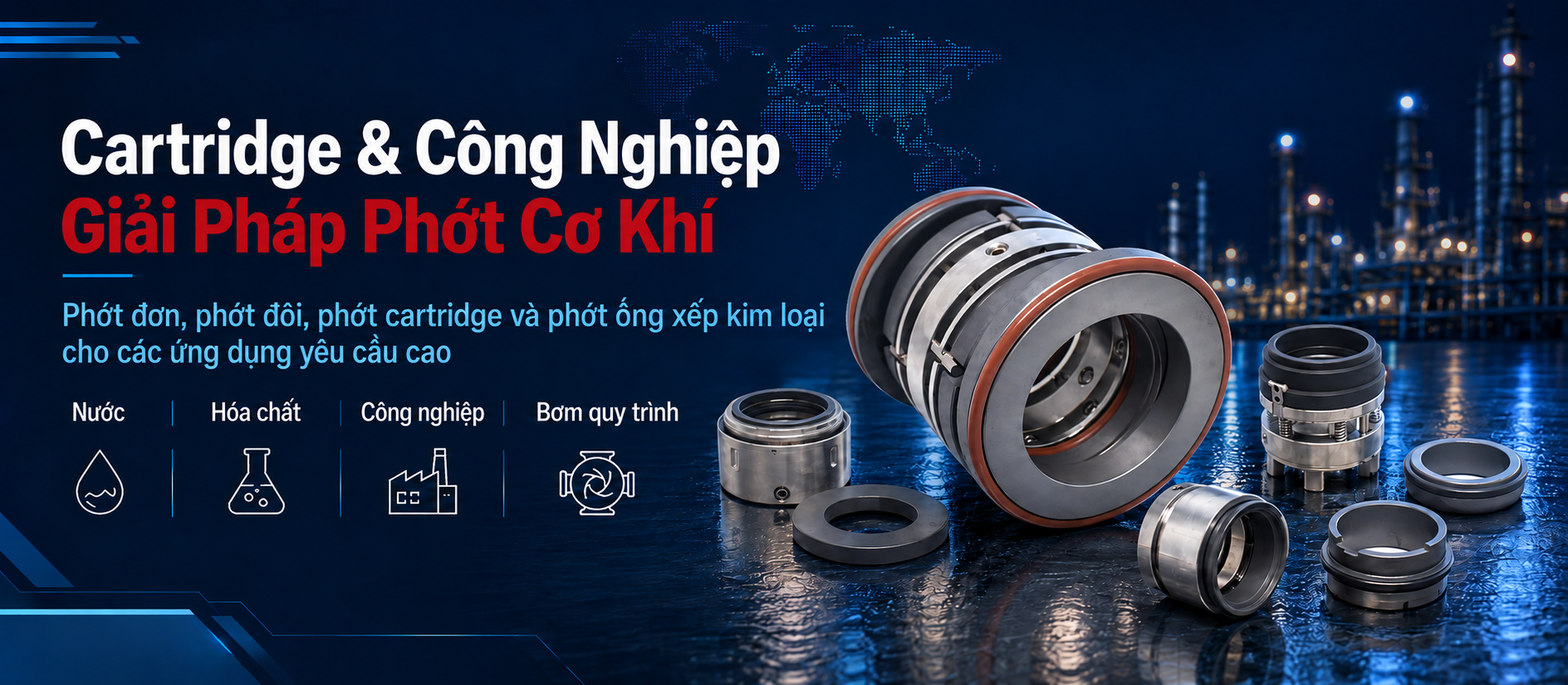 Giải pháp phớt cơ khí cartridge và phớt công nghiệp Giải pháp phớt cơ khí cartridge và phớt công nghiệp cho ứng dụng khắt khe